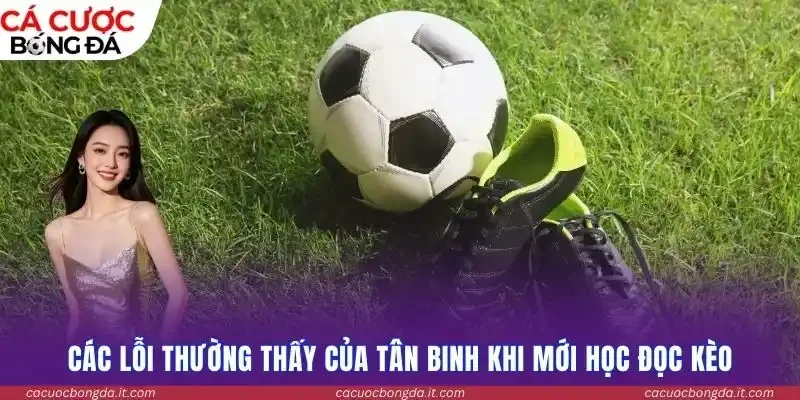 Các lỗi thường thấy của tân binh khi mới học đọc kèo