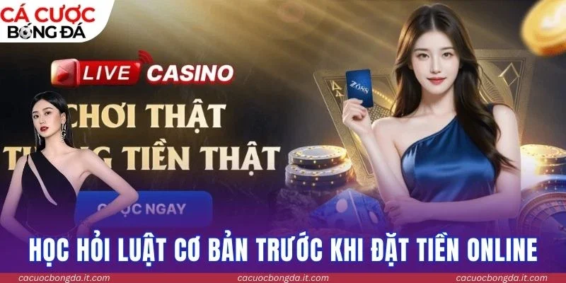 Học hỏi luật cơ bản trước khi đặt tiền online