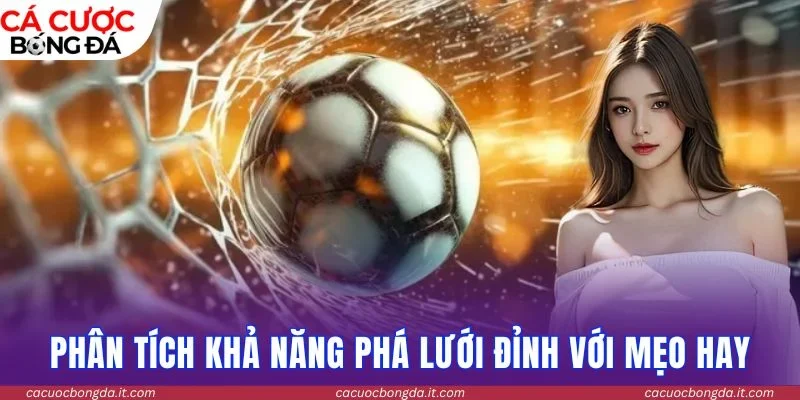 Phân tích khả năng phá lưới cực đỉnh với mẹo hay