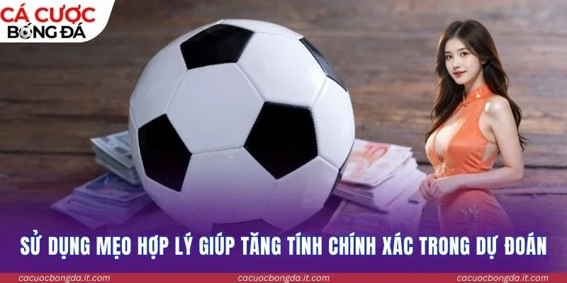Sử dụng mẹo hợp lý giúp tăng tính chính xác trong dự đoán