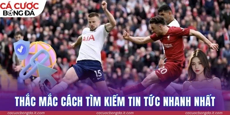 Thắc mắc cách tìm kiếm tin tức nhanh nhất