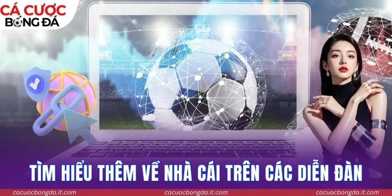 Tìm hiểu thêm về nhà cái trên các diễn đàn 