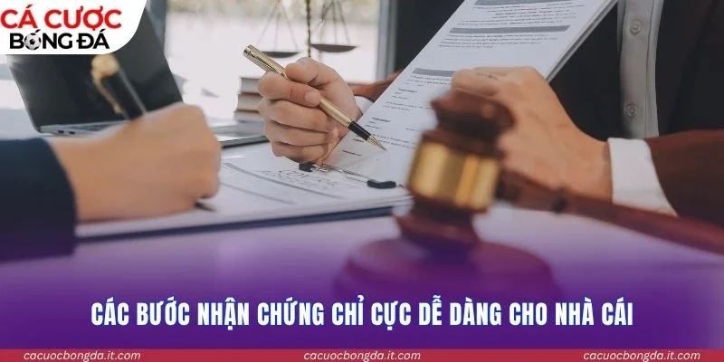 Các bước nhận chứng chỉ cực dễ dàng cho nhà cái