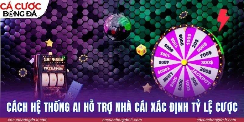Cách hệ thống AI hỗ trợ nhà cái xác định tỷ lệ cược hiệu quả