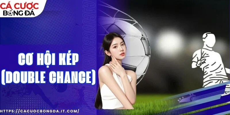 Mẹo chọn kèo cơ hội kép (Double Chance)