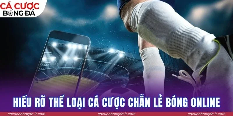 Hiểu rõ thể loại cá cược chẵn lẻ bóng online