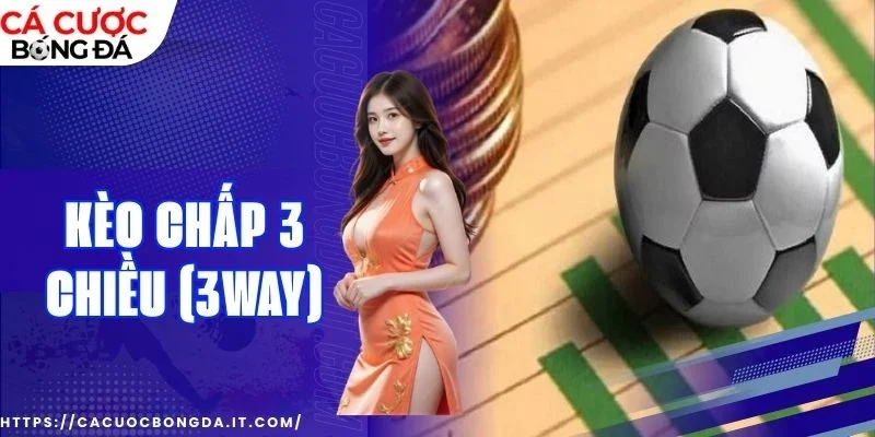 Mẹo cược kèo chấp 3 chiều (3-Way) hiệu quả