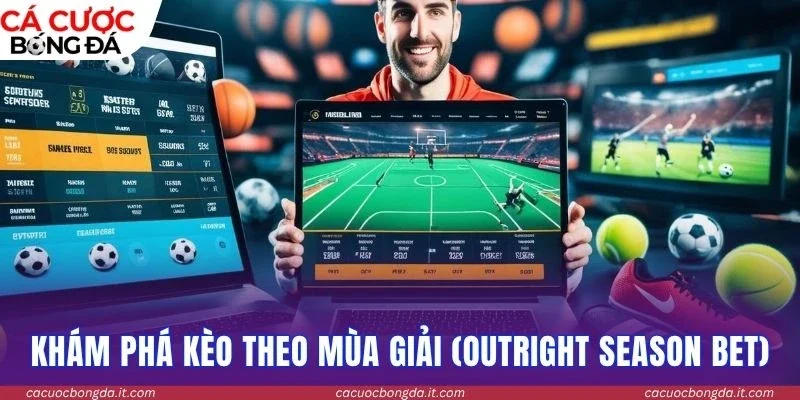 Khám phá kèo theo mùa giải (Outright Season Bet)