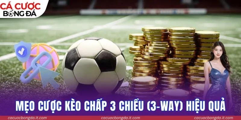Mẹo cược kèo chấp 3 chiều (3-Way) hiệu quả