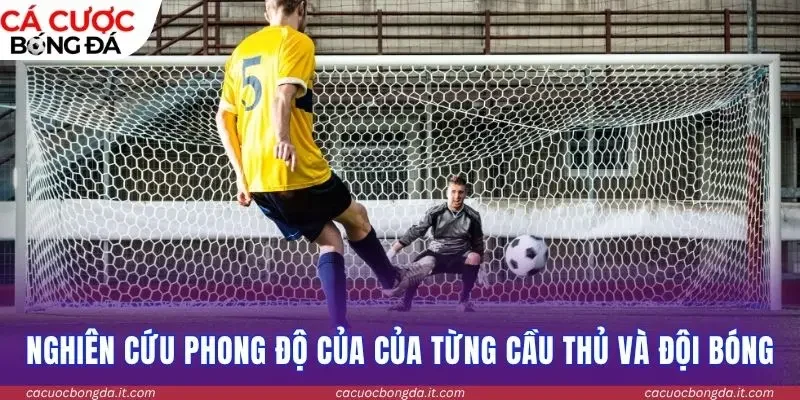Nghiên cứu phong độ của của từng cầu thủ và đội bóng