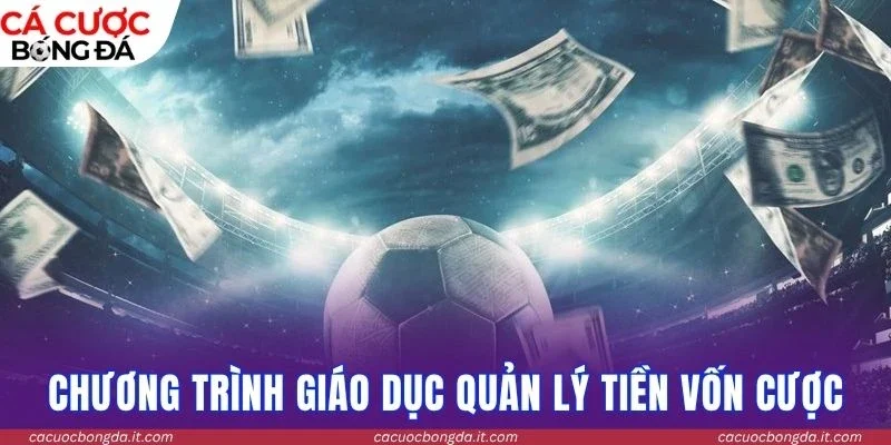 Chương trình giáo dục quản lý tiền vốn cược