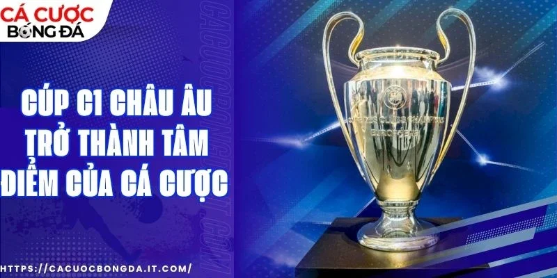 Kèo đặt tiền khi chơi cúp C1 châu Âu