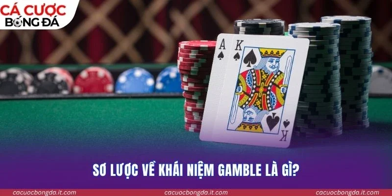 Sơ lược về khái niệm gamble là gì?