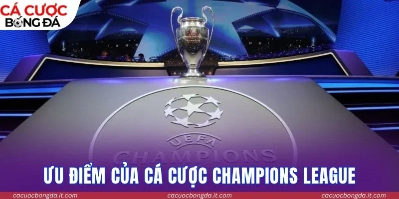 Ưu điểm của cá cược Champions League